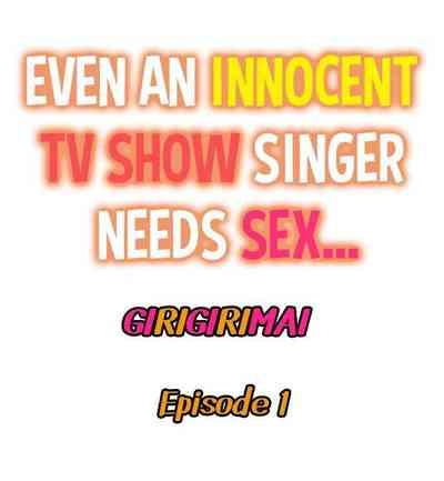 Even an Innocent TV Show Singer Needs Sex… 1