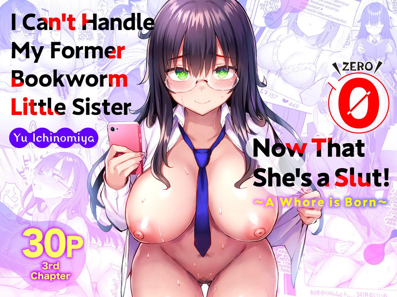 Porn [Ichibocchi (Ichinomiya Yuu)] Moto InCha no Kyonyuu Yariman Imouto ga Erosugite, Onii-chan wa Mou...!! 0 ~Jimiko no Watashi ga Kawatta Riyuu~ | I Can't Handle My Former Bookworm Little Sister Now That She's a Slut! ~A Whore is Born~ [English] [C - Picture 1