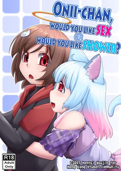 Onii-chan, would you like SEX, or would you like SHOWER? 0