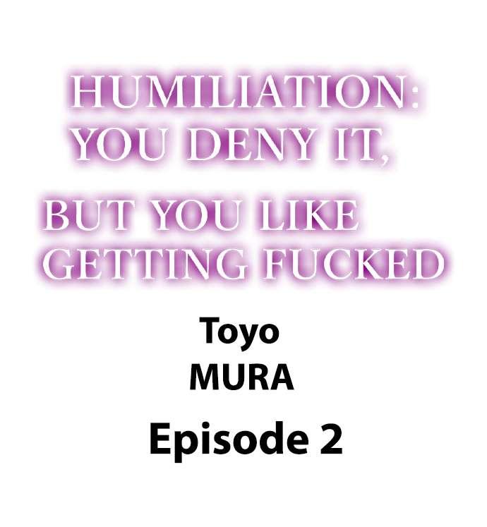 Mother fuck Humiliation: You Deny It, but You Like Getting Fucked Hard - Page 11